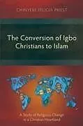 Kartonierter Einband The Conversion of Igbo Christians to Islam von Chinyere Felicia Priest