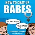 E-Book (epub) How To Chat Up Babes von Stewart Ferris