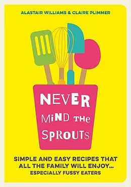 E-Book (epub) Never Mind the Sprouts von Alastair Williams, Claire Plimmer