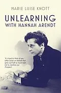 E-Book (epub) Unlearning with Hannah Arendt von Marie Luise Knott