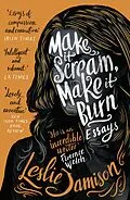 E-Book (epub) Make It Scream, Make It Burn von Leslie Jamison