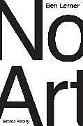 Kartonierter Einband No Art von Ben Lerner