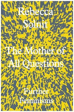 Fester Einband The Mother of All Questions von Rebecca Solnit