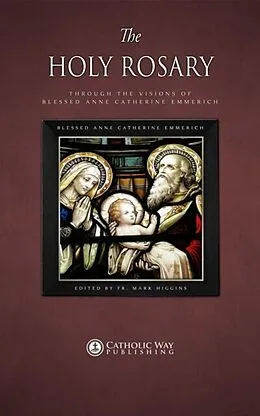 E-Book (epub) The Holy Rosary through the Visions of Blessed Anne Catherine Emmerich von Blessed Anne Catherine Emmerich