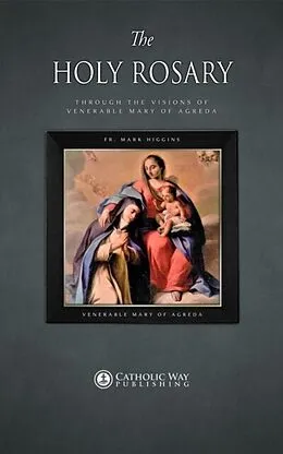 E-Book (epub) The Holy Rosary through the Visions of Venerable Mary of Agreda von Fr. Mark Higgins, Venerable Mary of Agreda