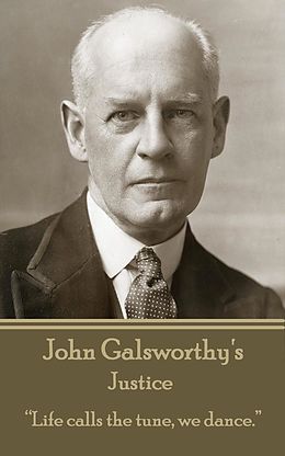Couverture cartonnée John Galsworthy - Justice: "Life calls the tune, we dance." de John Galsworthy