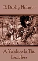 Couverture cartonnée R. Derby Holmes - A Yankee In The Trenches de R. Derby Holmes