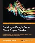 E-Book (epub) Building a BeagleBone Black Super Cluster von Andreas Josef Reichel