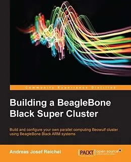 E-Book (epub) Building a BeagleBone Black Super Cluster von Andreas Josef Reichel
