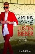 E-Book (epub) Around the World with Justin Bieber - True Stories from Beliebers Everywhere von Sarah Oliver