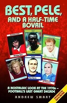E-Book (epub) Best, Pele and a Half-Time Bovril: A Nostalgic Look at the 1970s - Football's Last Great Decade von Andrew Smart