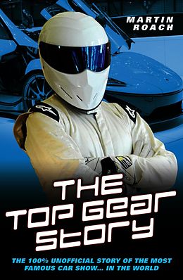 E-Book (epub) The Top Gear Story - The 100% Unofficial Story of the Most Famous Car Show... In The World von Martin Roach