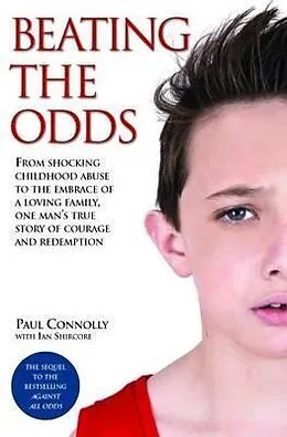 ePUB Beating the Odds - From shocking childhood abuse to the embrace of a loving family, one man's true story of courage and redemption von Paul Connolly