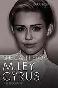 E-Book (epub) She Can't Stop - Miley Cyrus: The Biography von Sarah Oliver