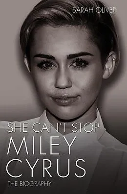 E-Book (epub) She Can't Stop - Miley Cyrus: The Biography von Sarah Oliver
