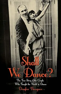 E-Book (epub) Shall We Dance? The True Story of the Couple Who Taught The World to Dance von Douglas Thompson