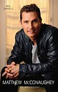 E-Book (epub) Matthew McConaughey - The Biography von Neil Daniels
