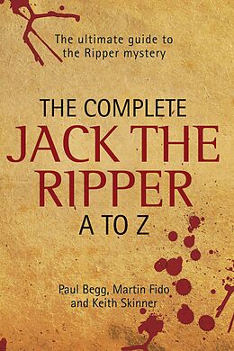 eBook (epub) The Complete Jack The Ripper A-Z - The Ultimate Guide to The Ripper Mystery de Paul Begg & Martin Fido