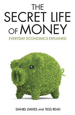 E-Book (epub) Secret Life of Money - Everyday Economics Explained von Daniel Davies
