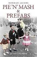E-Book (epub) Pie 'n' Mash and Prefabs - My 1950s Childhood von Norman Jacobs