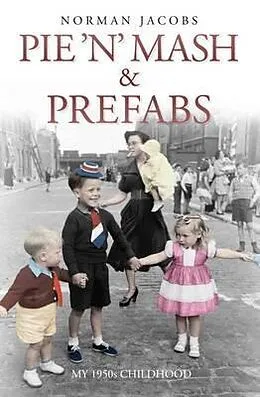 E-Book (epub) Pie 'n' Mash and Prefabs - My 1950s Childhood von Norman Jacobs