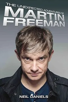 E-Book (epub) The Unexpected Adventures of Martin Freeman von Neil Daniels