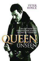 E-Book (epub) Queen Unseen - My Life with the Greatest Rock Band of the 20th Century: Revised and with Added Material von Peter Hince