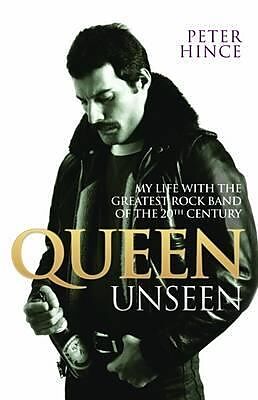 eBook (epub) Queen Unseen - My Life with the Greatest Rock Band of the 20th Century: Revised and with Added Material de Peter Hince