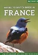 Kartonierter Einband (Kt) Where to Watch Birds in France von Jean-Yves Barnagaud, Nidal Issa, Sebastien Dalloyau