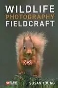 Kartonierter Einband Wildlife Photography Fieldcraft von Susan Young