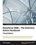 E-Book (pdf) Salesforce CRM - The Definitive Admin Handbook - Third Edition von Paul Goodey