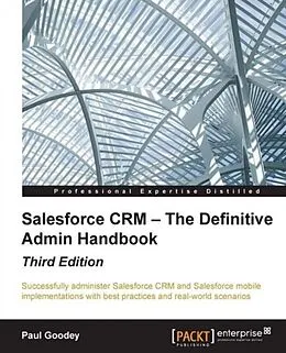 E-Book (pdf) Salesforce CRM - The Definitive Admin Handbook - Third Edition von Paul Goodey