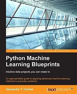 E-Book (epub) Python Machine Learning Blueprints: Intuitive data projects you can relate to von Alexander T. Combs