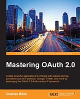 E-Book (epub) Mastering OAuth 2.0 von Charles Bihis
