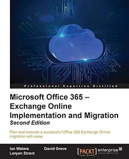 E-Book (epub) Microsoft Office 365 - Exchange Online Implementation and Migration - Second Edition von Ian Waters