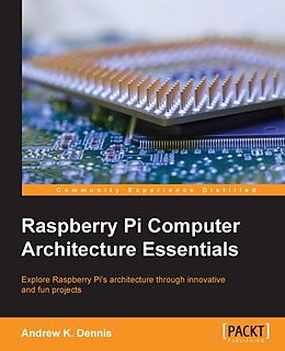 eBook (epub) Raspberry Pi Computer Architecture Essentials de Andrew K. Dennis