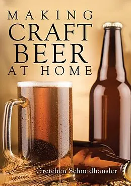 E-Book (epub) Making Craft Beer at Home von Gretchen Schmidhausler