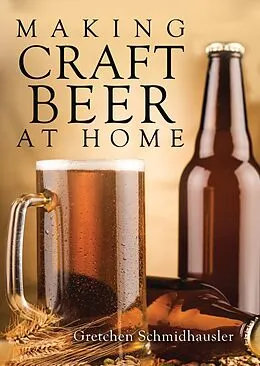 E-Book (pdf) Making Craft Beer at Home von Gretchen Schmidhausler