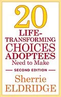 E-Book (epub) 20 Life-Transforming Choices Adoptees Need to Make, Second Edition von Sherrie Eldridge