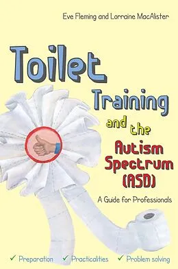 E-Book (epub) Toilet Training and the Autism Spectrum (ASD) von Eve Fleming, Lorraine Macalister