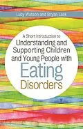 E-Book (epub) A Short Introduction to Understanding and Supporting Children and Young People with Eating Disorders von Bryan Lask, Lucy Watson