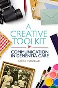 E-Book (epub) A Creative Toolkit for Communication in Dementia Care von Karrie Marshall