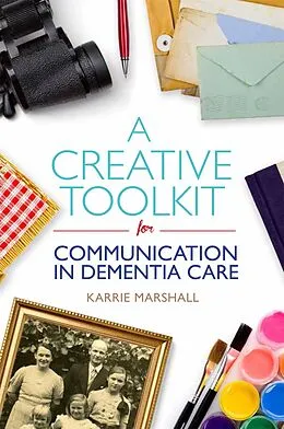 E-Book (epub) A Creative Toolkit for Communication in Dementia Care von Karrie Marshall
