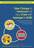 E-Book (epub) Take Charge of Treatment for Your Child with Asperger's (ASD) von Cornelia Pelzer Elwood, D. Scott McLeod