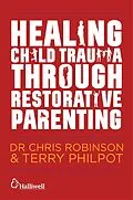 E-Book (epub) Healing Child Trauma Through Restorative Parenting von Chris Robinson, Terry Philpot