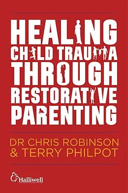 E-Book (epub) Healing Child Trauma Through Restorative Parenting von Chris Robinson, Terry Philpot
