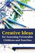 E-Book (epub) Creative Ideas for Assessing Vulnerable Children and Families von Katie Wrench