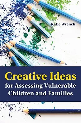 E-Book (epub) Creative Ideas for Assessing Vulnerable Children and Families von Katie Wrench