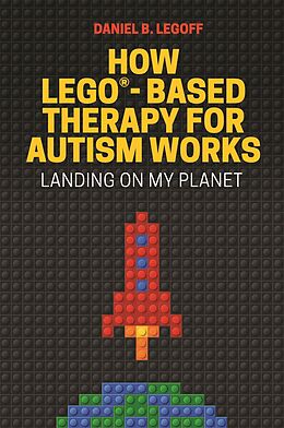 E-Book (epub) How LEGO®-Based Therapy for Autism Works von Daniel B. Legoff