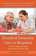 E-Book (epub) Excellent Dementia Care in Hospitals von Jo James, Jules Knight, Bethany Cotton